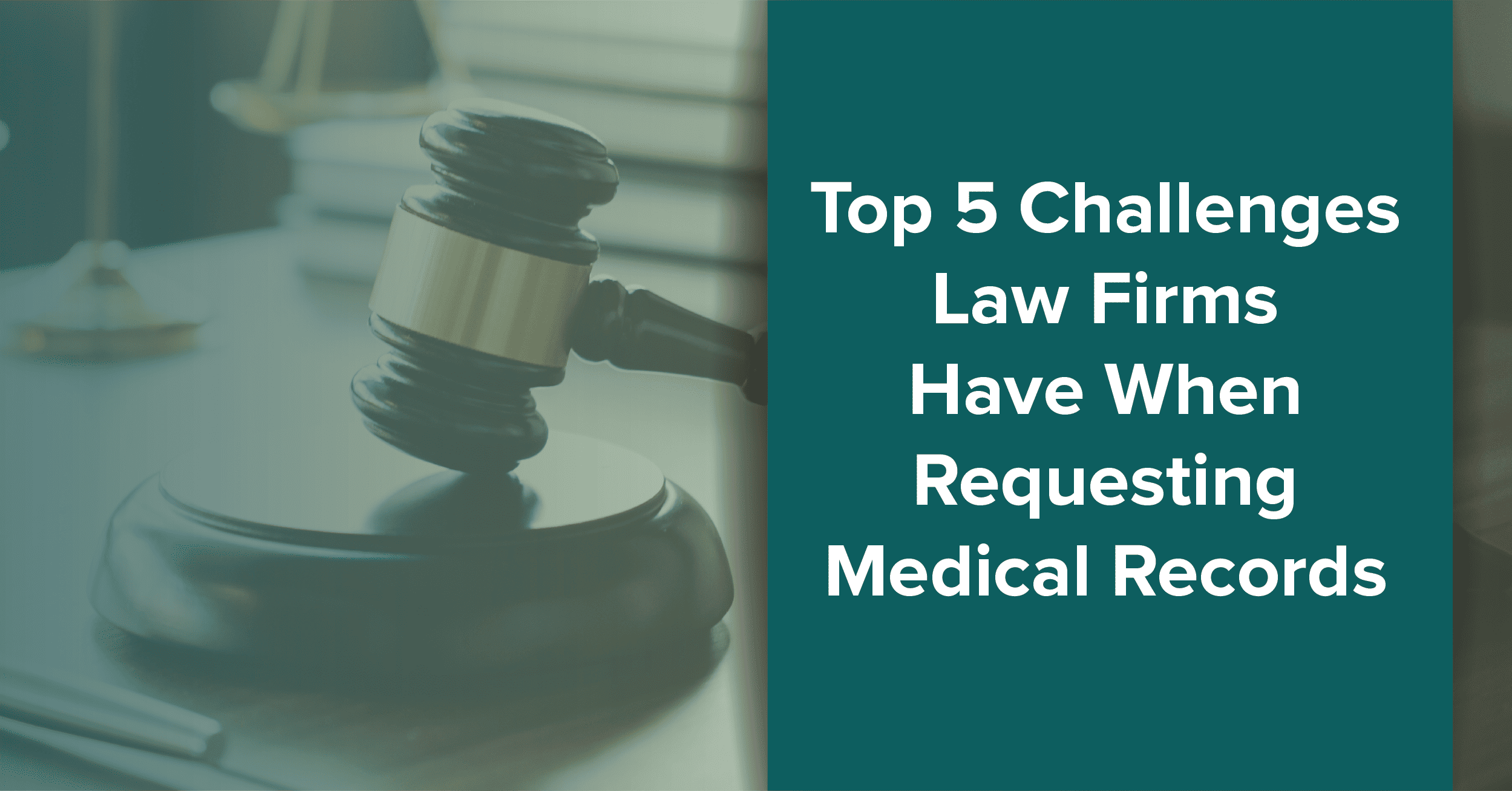 Top 5 Challenges Law Firms Have When Acquiring Medical Health Records